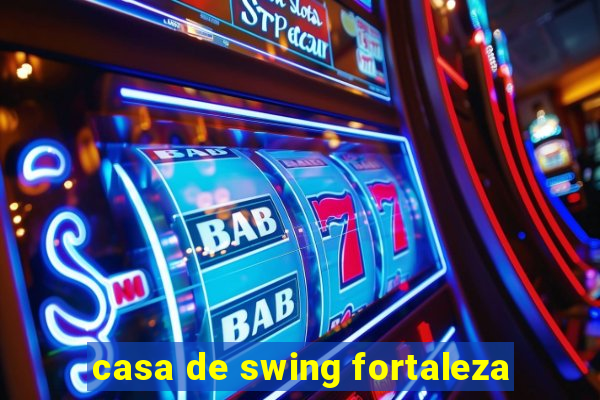 casa de swing fortaleza